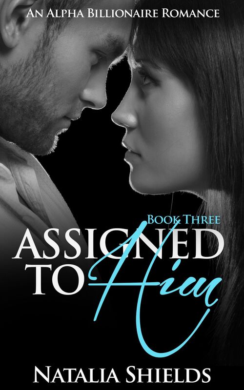 Assigned To Him, Book Three (An Alpha Billionaire Romance)