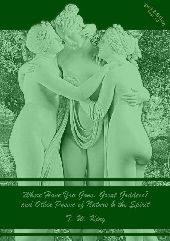 Where Have You Gone, Great Goddess? and Other Poems of Nature & the Spirit (Second Edition, Revised)