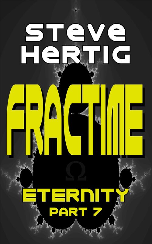 Fractime Eternity (Part 7)