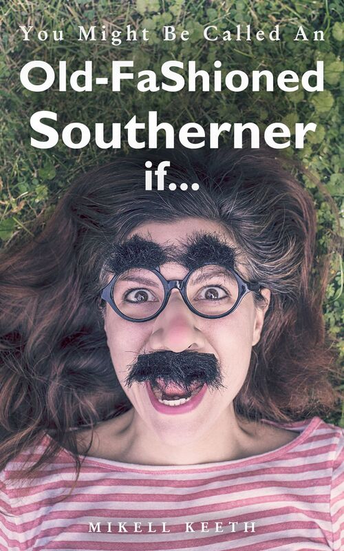 You Might Be Called An Old-Fashioned Southerner If...
