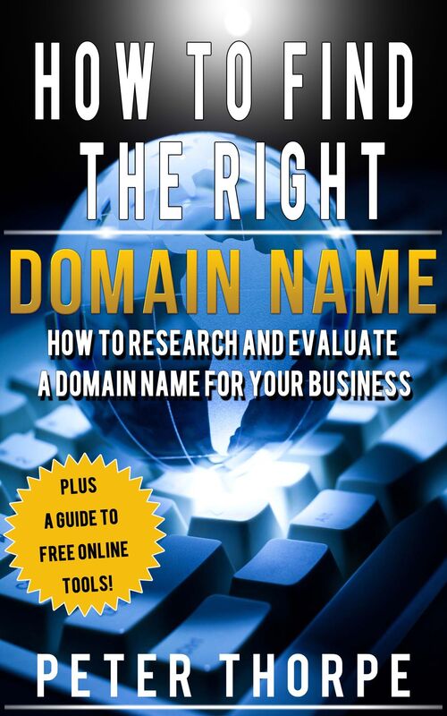 How To Find The Right Domain Name: How To Research And Evaluate A Domain Name For Your Business