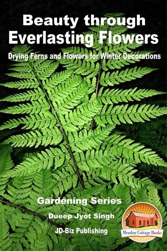 Beauty through Everlasting Flowers: Drying Ferns and Flowers for Winter Decorations