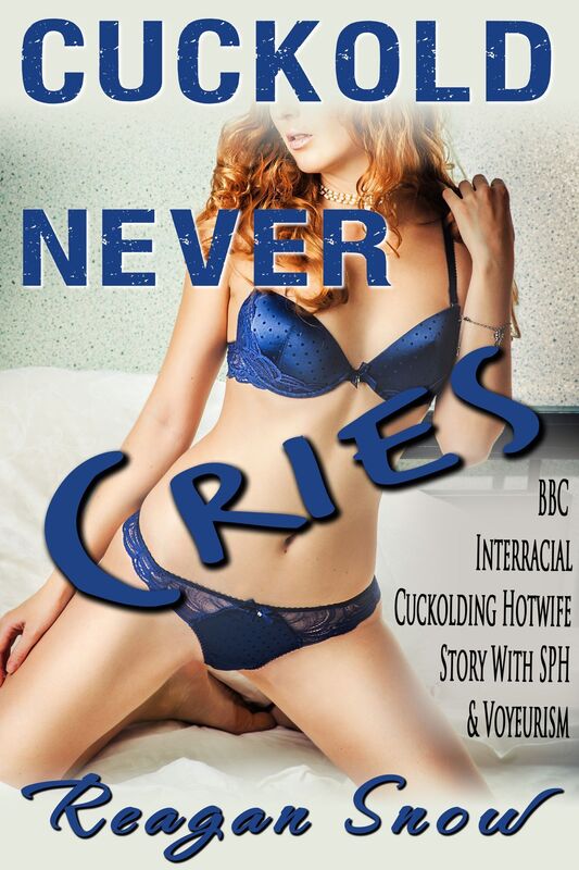 Cuckold Never Cries: BBC Interracial Cuckolding Hotwife Story with SPH & Voyeurism
