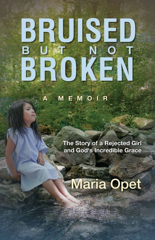 Bruised but Not Broken: The Story of a Rejected Girl and God's Incredible Grace
