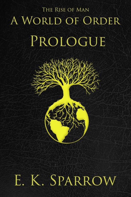 A World of Order: (The Rise of Man, Book One PROLOGUE)
