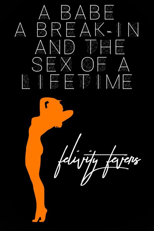 A Babe, a Break-In, and the Sex of a Lifetime