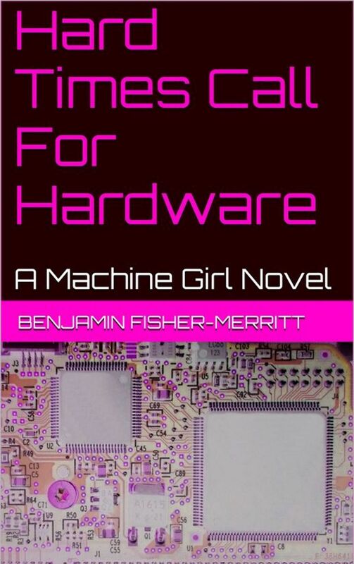 Machine Girl Book 4: Hard Times Call For Hardware