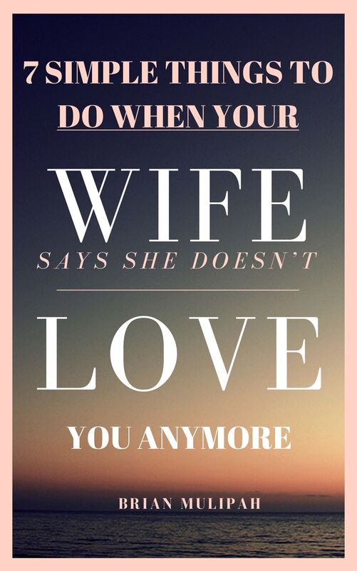 7 Simple Things to Do When Your Wife Says She Doesn't Love You Anymore