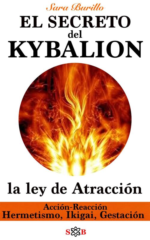 Kybalion Descubre la ley de Atracción: Hermetismo, Ikigai, Gestación, Acción Reacción