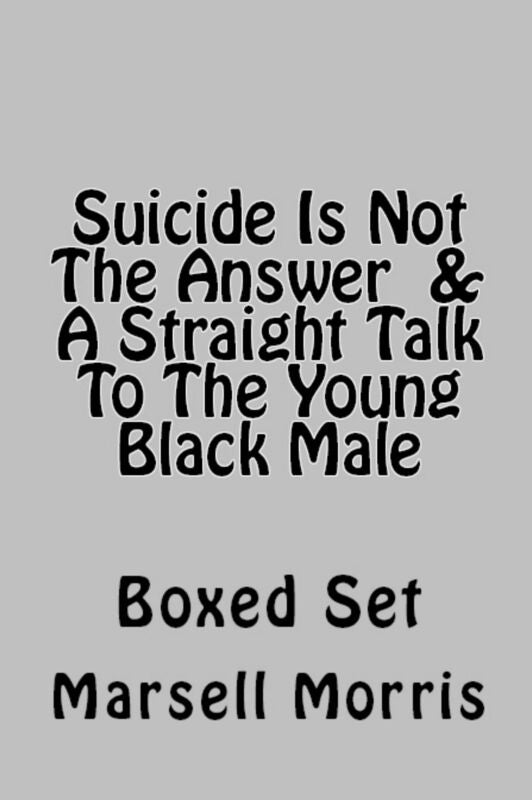 Suicide Is Not The Answer & A Straight Talk To The Young Black Male