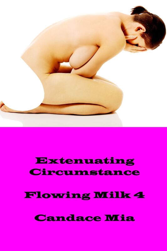 Extenuating Circumstance: Flowing Milk 4