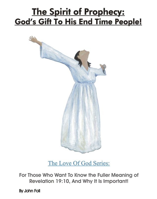 The Spirit of Prophecy: God's Gift To His End Time People! For Those Who Want To Know the Fuller Meaning of Revelation 19:10, And Why It Is Important!