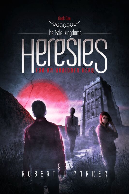 Heresies For An Unbidden Hero: The Pale Kingdoms Book 1