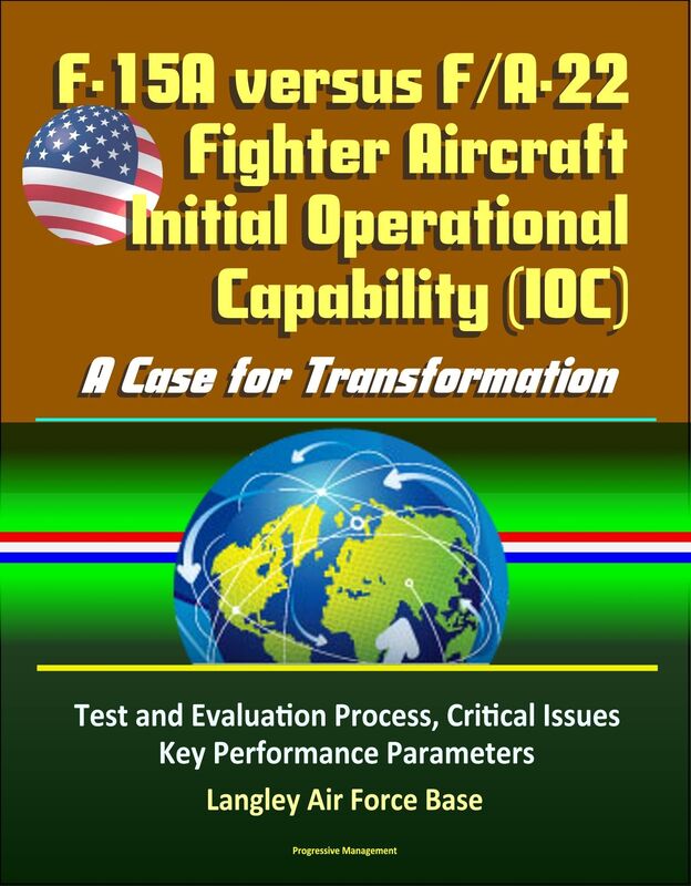 F-15A versus F/A-22 Fighter Aircraft Initial Operational Capability (IOC): A Case for Transformation - Test and Evaluation Process, Critical Issues, Key Performance Parameters, Langley Air Force Base