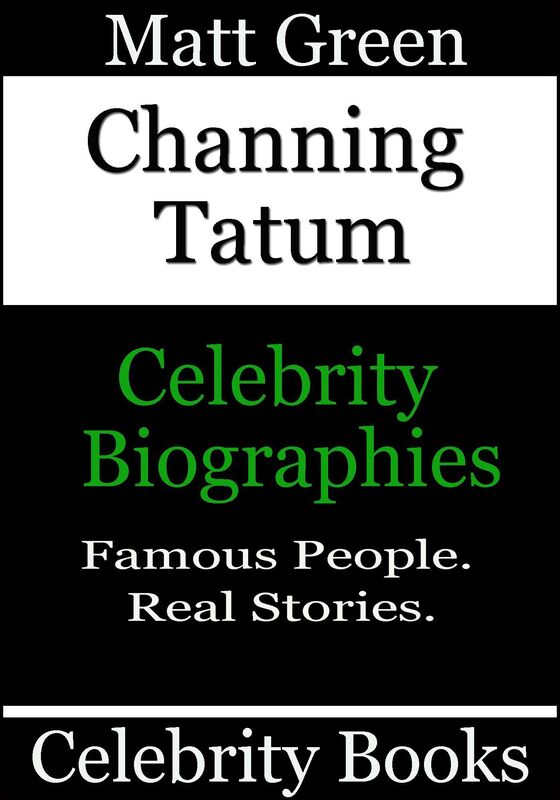 Channing Tatum: Celebrity Biographies