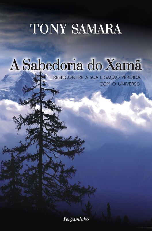 A Sabedoria do Xamã: Reencontre A Sua Ligação Perdida Com O Universo