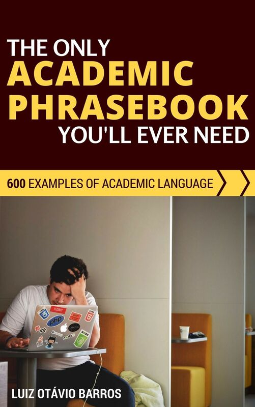 The Only Academic Phrasebook You'll Ever Need: 600 Examples of Academic Language