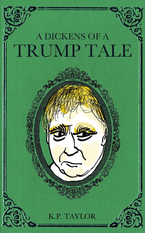 A Dickens of a Trump Tale (The Bad Man Trilogy Book 1)