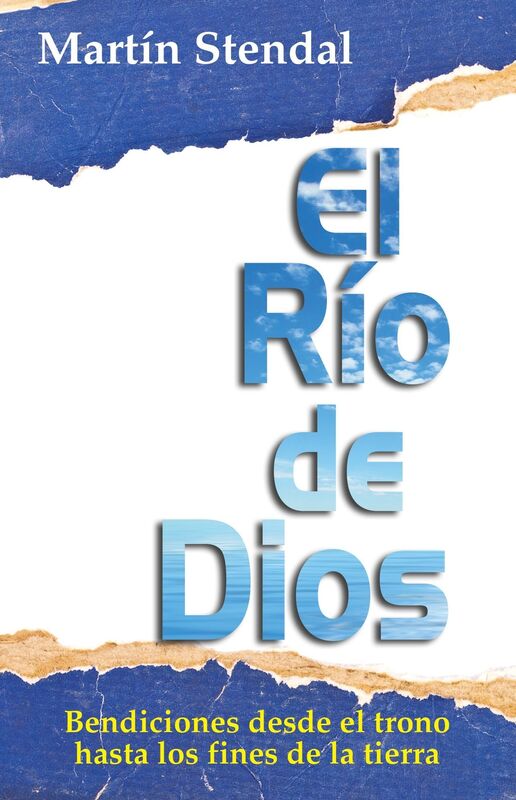 El Rio de Dios: Bendiciones desde el trono hasta los fines de la tierra