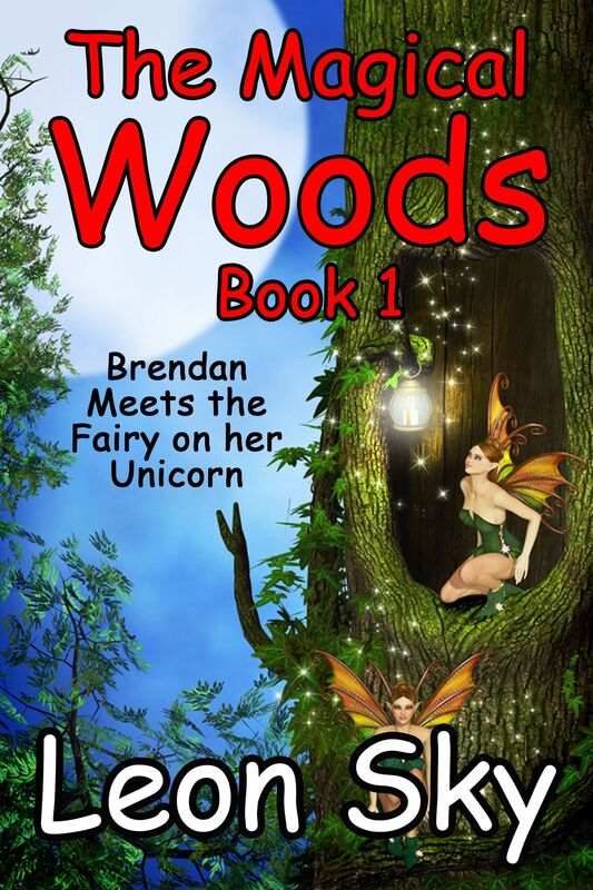 The Magical Woods Book 1: Brendan Meets the Fairy on the Unicorn