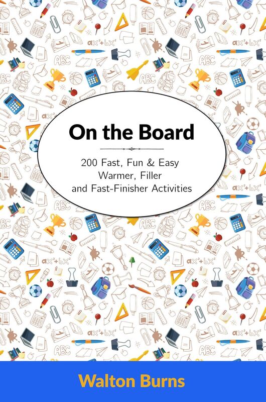 On the Board: 200 Fast, Fun & Easy Warmer, Filler and Fast-Finisher Activities