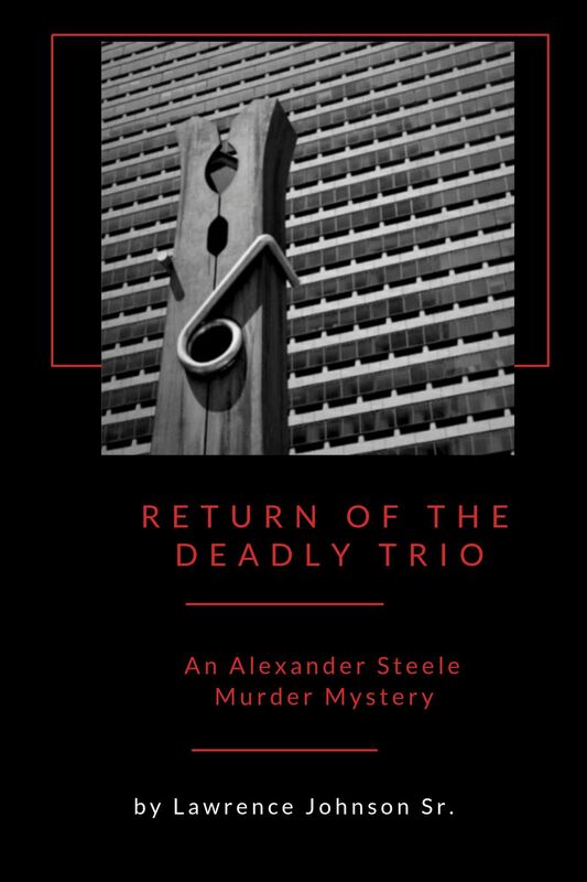 Return of the Deadly Trio: An Alexander Steele Mystery