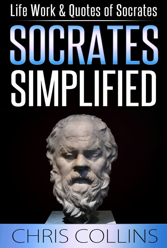 Socrates Simplified. Life, Work & Quotes of Socrates