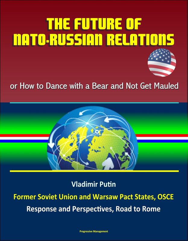 The Future of NATO: Russian Relations - or How to Dance with a Bear and Not Get Mauled, Vladimir Putin, Former Soviet Union and Warsaw Pact States, OSCE, Response and Perspectives, Road to Rome
