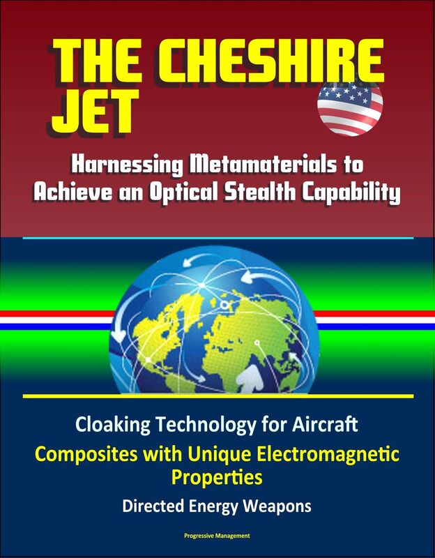 The Cheshire Jet: Harnessing Metamaterials to Achieve an Optical Stealth Capability - Cloaking Technology for Aircraft, Composites with Unique Electromagnetic Properties, Directed Energy Weapons