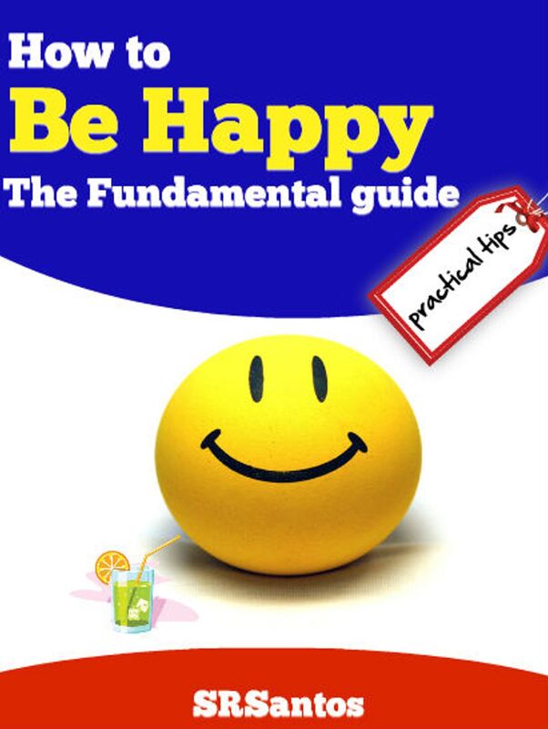 How To Be Happy the Fundamental Guide