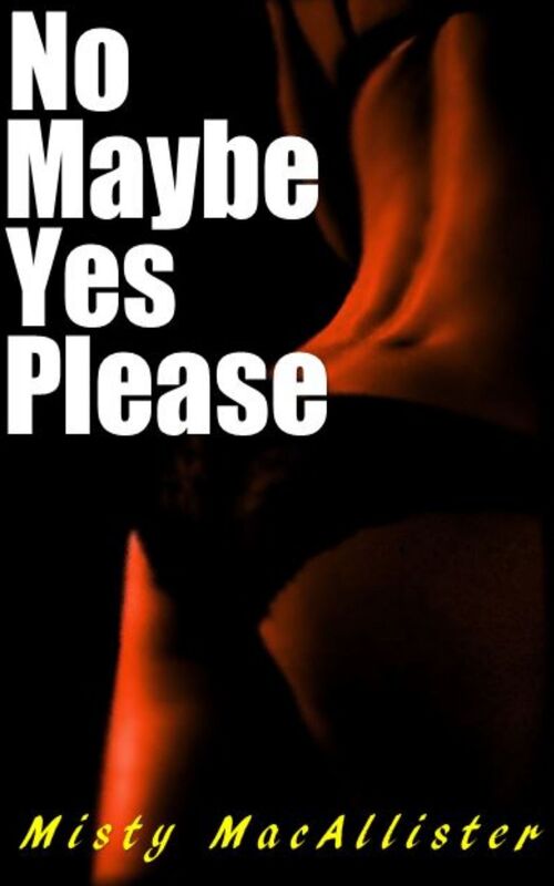 No. Maybe. Yes. Please.