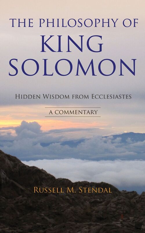 The Philosophy of King Solomon: Hidden Wisdom from Ecclesiastes