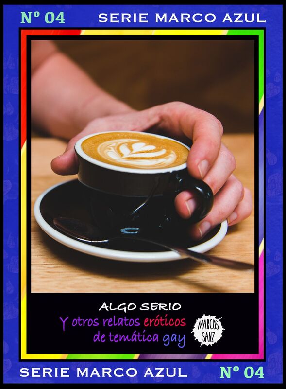 Algo serio. Y otros relatos eróticos de temática gay. Serie Marco Azul Nº4