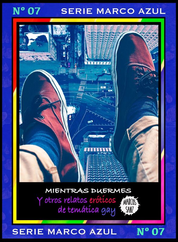 Mientras duermes. Y otros relatos eróticos de temática gay. Serie Marco Azul Nº7