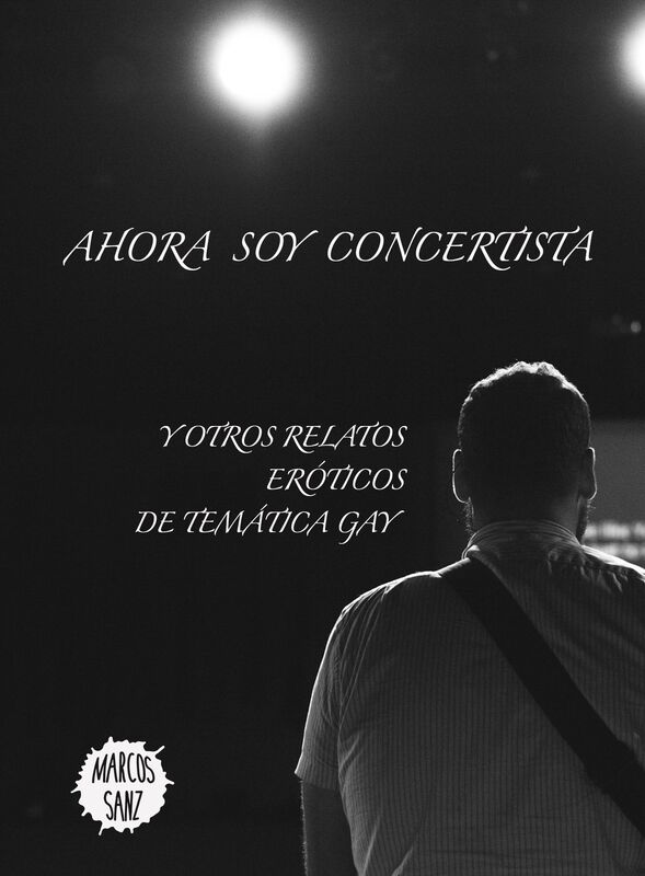 Ahora soy concertista. Y otros relatos eróticos de temática gay