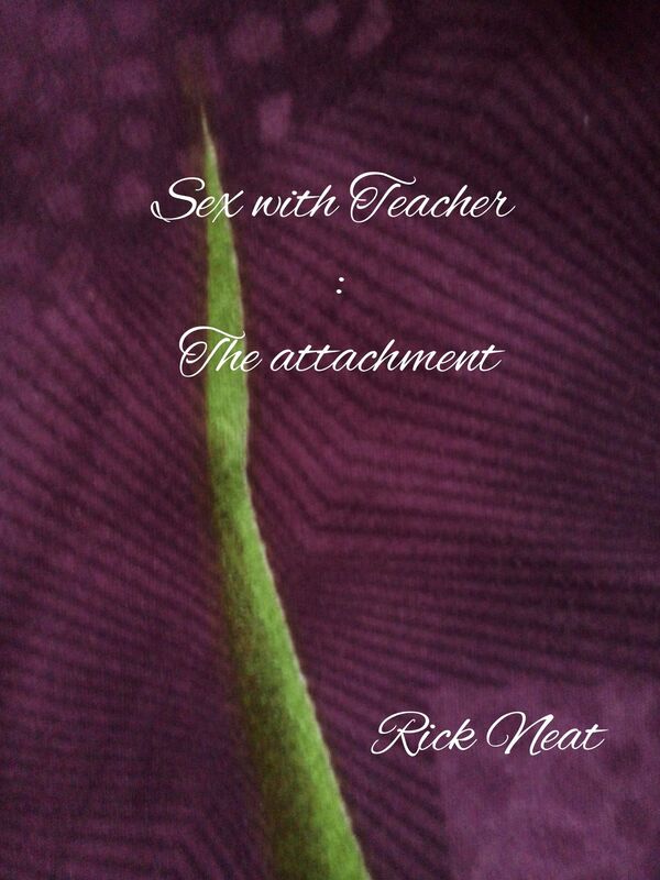 Sex with Teacher: The Attachment