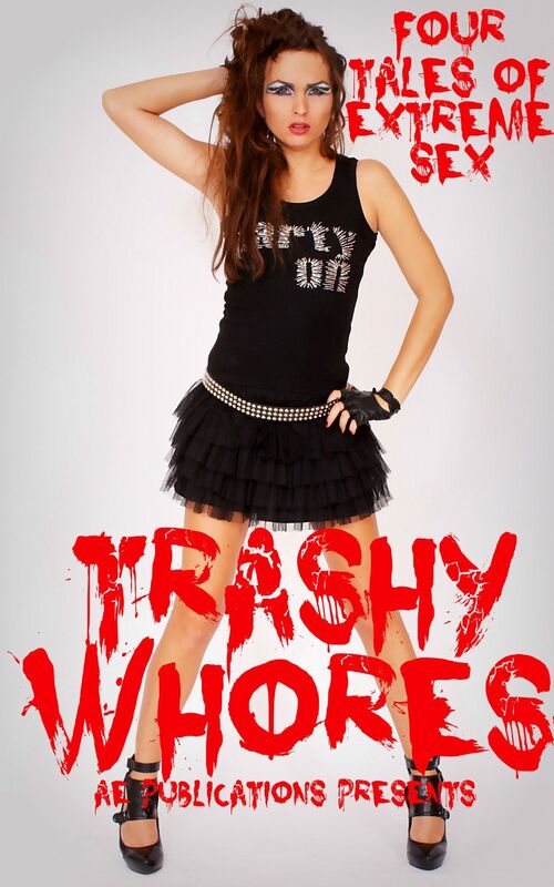 Trashy Whores: Four Tales Of Extreme Sex