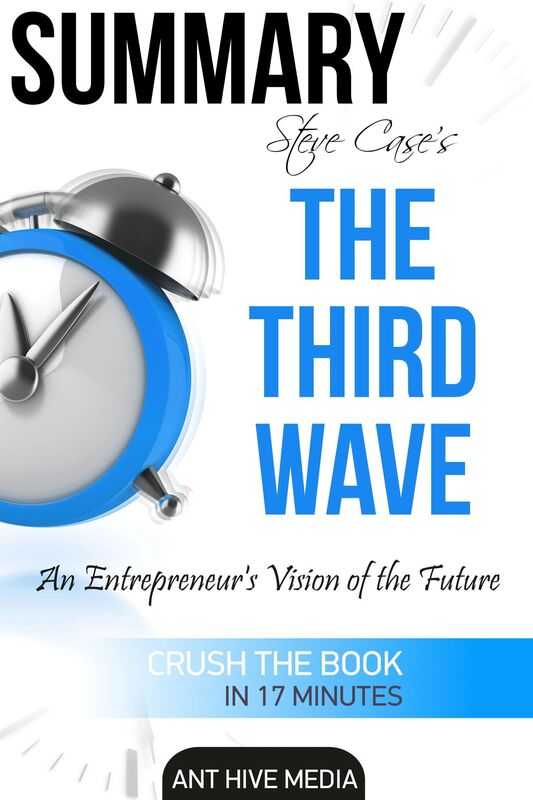Summary Steve Case's The Third Wave: An Entrepreneur's Vision of The Future Summary