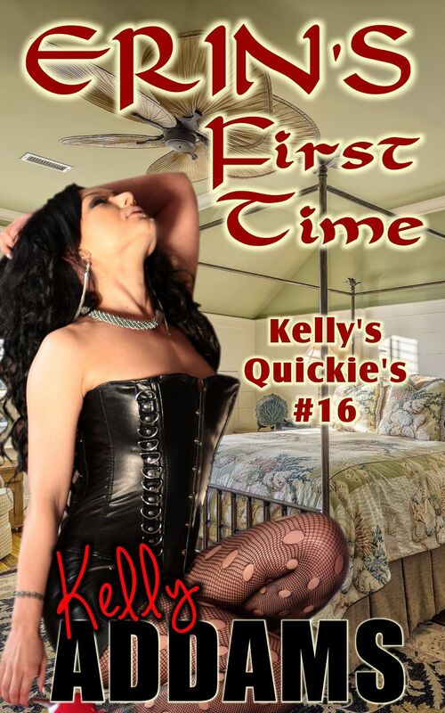 Erin's First Time: Kelly's Quickie's #16