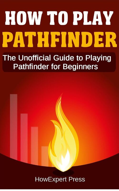 How to Play Pathfinder: The Unofficial Guide to Playing Pathfinder for Beginners