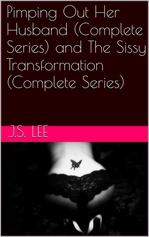 Pimping Out Her Husband (Complete Series) and The Sissy Transformation (Complete Series)