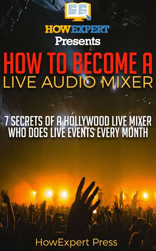 How to Become a Live Audio Mixer: 7 Secrets of a Hollywood Live Audio Mixer Who Does LIVE EVENTS Every Month!