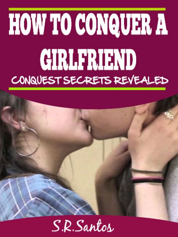 How To Conquer a Girlfriend