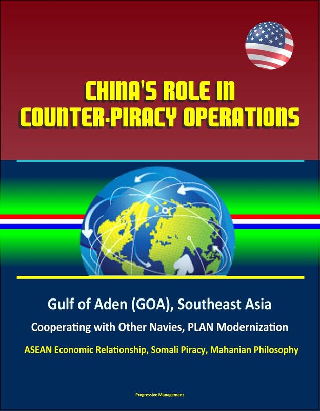 China's Role in Counter-Piracy Operations: Gulf of Aden (GOA), Southeast Asia, Cooperating with Other Navies, PLAN Modernization, ASEAN Economic Relationship, Somali Piracy, Mahanian Philosophy