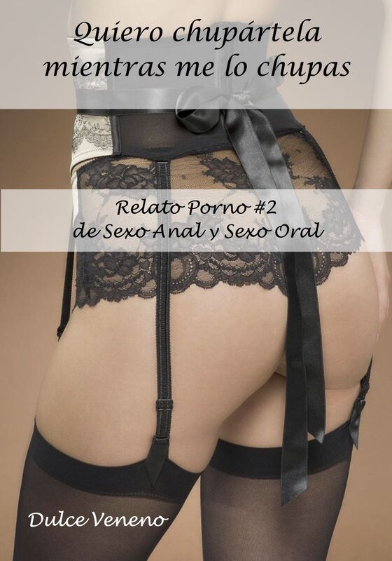 Quiero chupártela mientras me lo chupas. Relato Porno #2 de Sexo Anal y Sexo Oral
