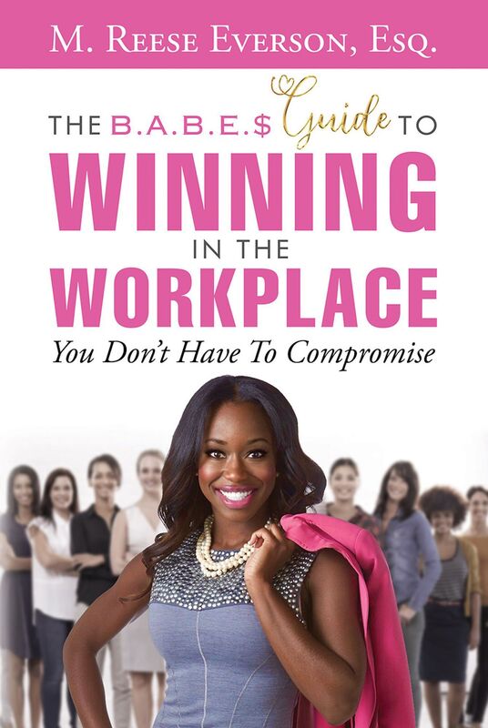 The B.A.B.E.'S Guide to Winning in the Workplace: You Don't Have to Compromise