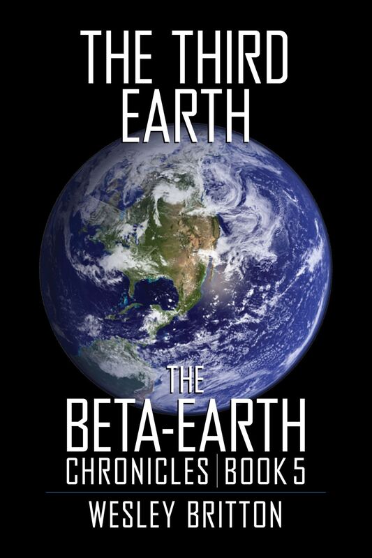 The Third Earth: The Beta-Earth Chronicles: Book Five