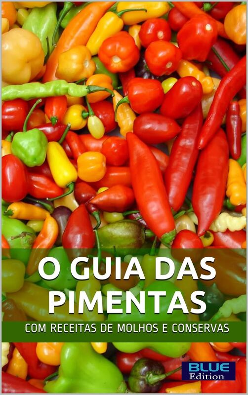 O Guia das Pimentas: com receitas de molhos e conservas