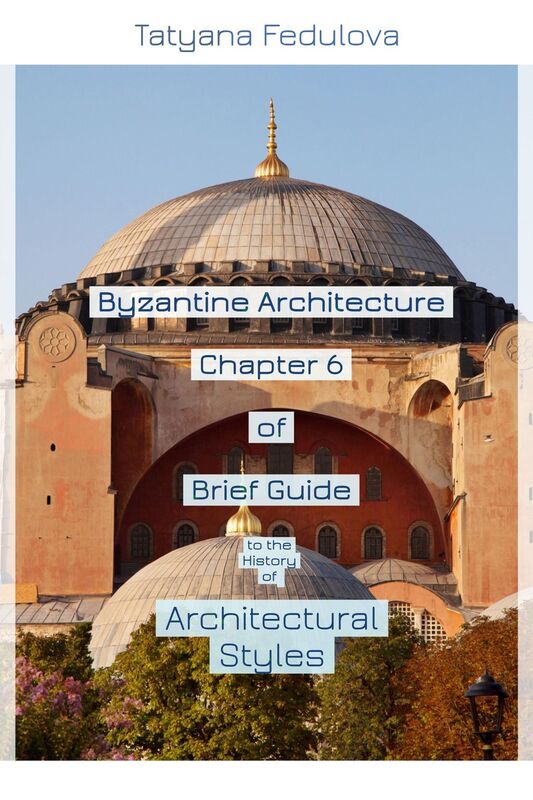 Byzantine Architecture. Chapter 6 of Brief Guide to the History of Architectural Styles