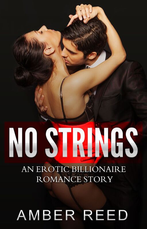 No Strings- An Erotic Billionaire Romance Story